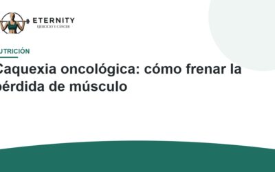 Caquexia oncológica: cómo frenar la pérdida de músculo